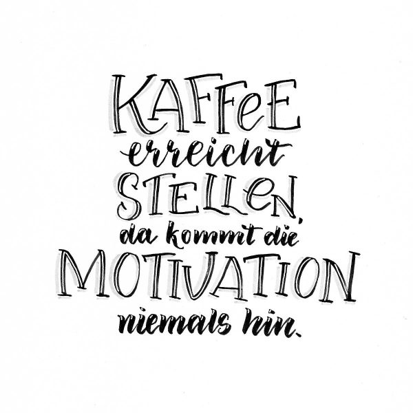 Kaffee erreicht Stellen, da kommt die Motivation niemals hin | Hand Lettering Bunte Galerie