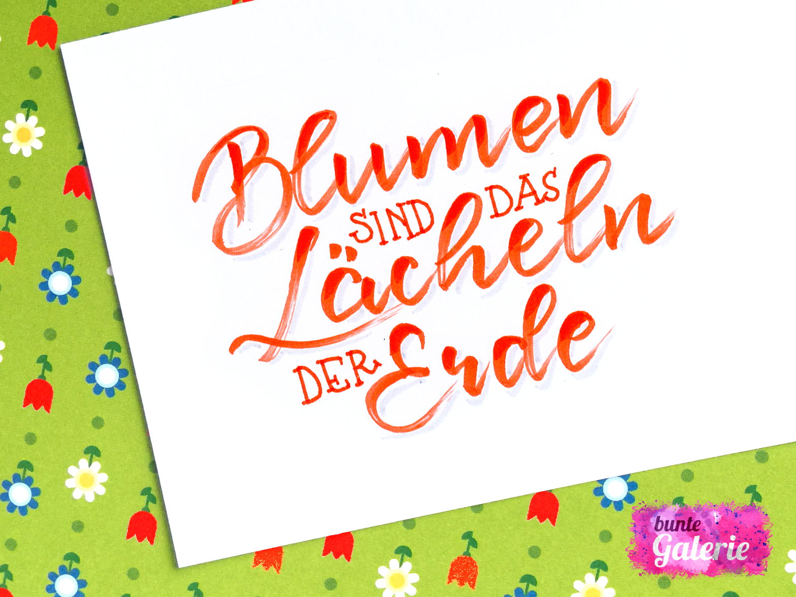 Blumen sind das Lächeln der Erde Blumen sind das Lächeln der Erde