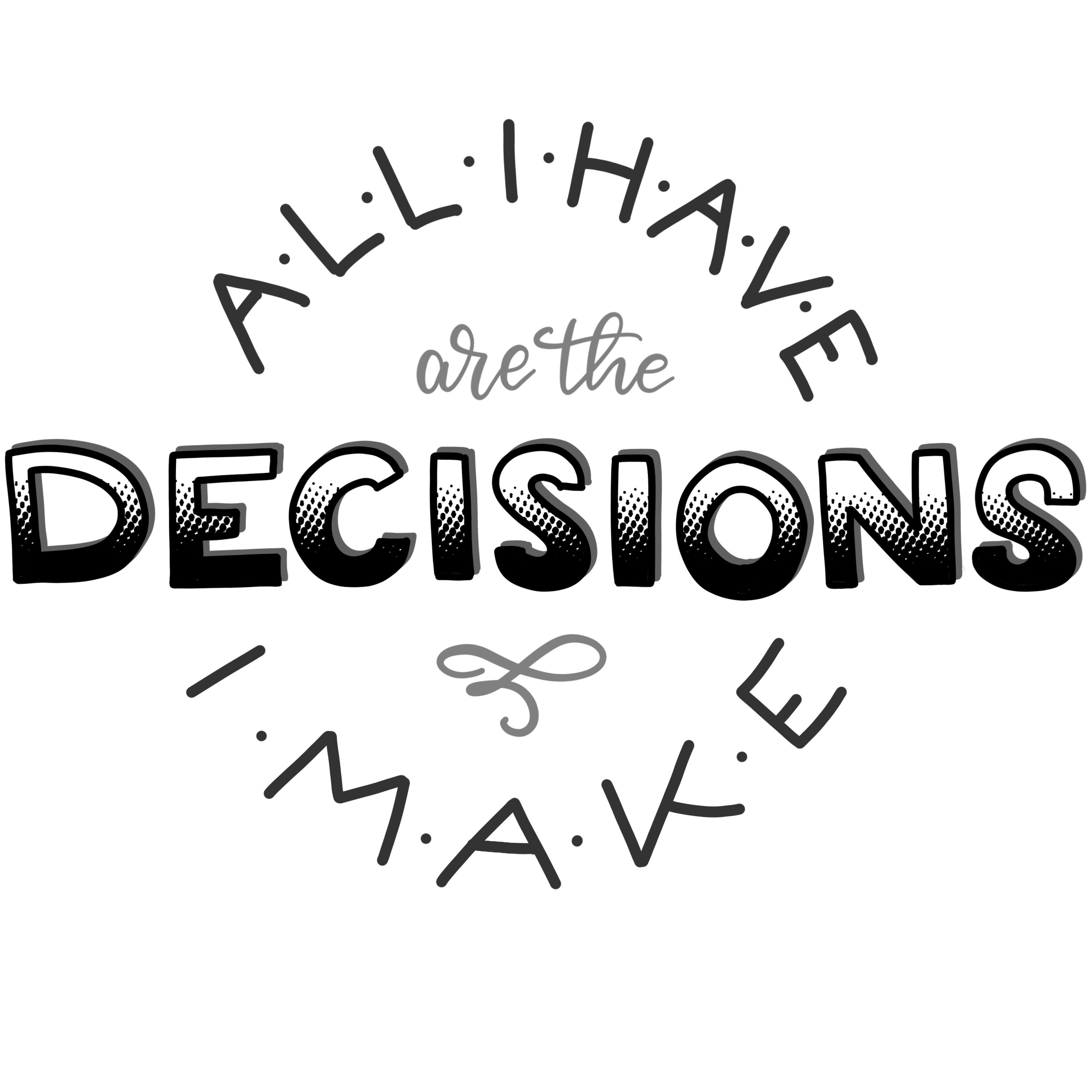 All I have are the decisions I make - iPad Brush Lettering All I have are the decisions I make